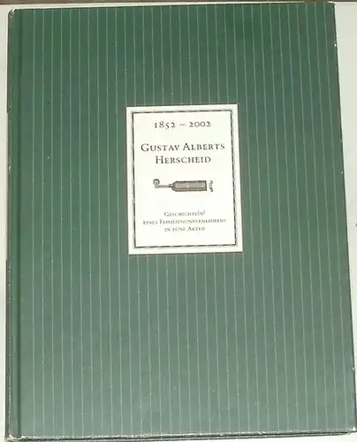 Rohnstock, K., D. Bender und K. Scheithauer: 1852 - 2002 Gustav Alberts HERSCHEID. - Geschichte(n) eines Familienunternehmens in fünf Akten. 