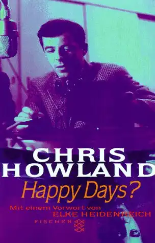 Howland, Chris: Happy days? : Erzählungen.  SIGNIERT ! Aus dem Engl. von Franca Fritz und Heinrich Koop. Mit einem Vorw. von Elke Heidenreich / Fischer ; 13477. 
