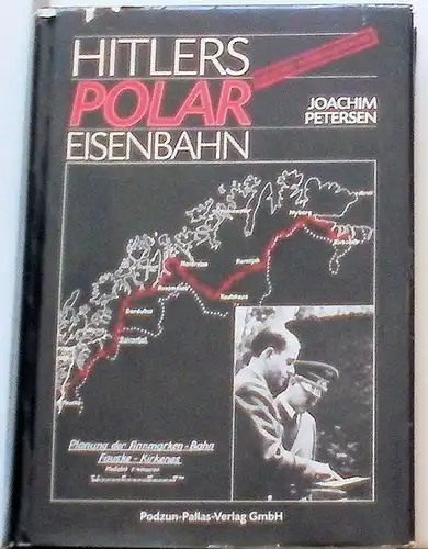 Petersen, Joachim: Hitlers Polareisenbahnpläne 1940 bis 1945 in Nordnorwegen. 