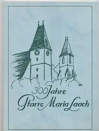 300 Jahre Pfarre Maria Laach (Österreich). 