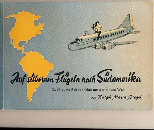 Siegel, Ralph Maria: Auf silbernen Flügeln nach Südamerika.   SIGNIERT ! - Zwölf bunte Reiseberichte aus der Neuen Welt.   SIGNIERT !. 