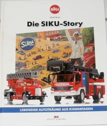 Biene, Ulrich: Die SIKU - Story. - Lebendige Autoträume aus Kindertagen. 