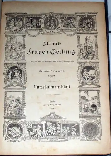 Lipperheide, Franz (Hrg.): Illustrirte Frauen-Zeitung X. Jahrgang 1883 und XII. Jahrgang 1884 - Ausgabe der Modenwelt mit Unterhaltungsblatt. (jeweils KOMPLETT). 