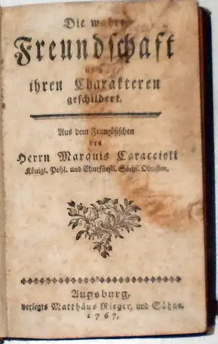 Caraccioli, Marquis: Die wahre Freundschaft nach ihren Charakteren geschildert. / Der wahre Mentor Oder der kluge Hofmeister in Erziehung adelicher Jugend. (Aus dem französischen des Herrn Marquis Caraccioli übersetzt von Peter Obladen. 