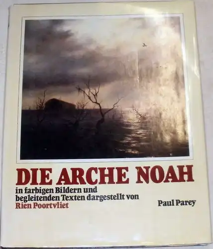 Poortvliet, Rien: Die Arche Noah. In farbigen Bildern und begleitenden Texten dargestellt In farbigen Bildern und begleitenden Texten dargestellt
