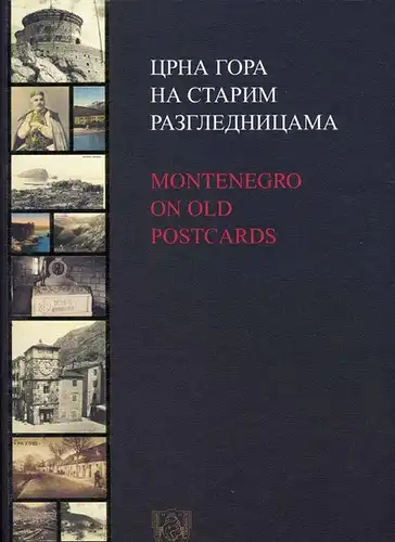 Vlahovic, Petar and Rajko Vujicic: Crna Gora na starim razglednicama = Montenegro on old postcards - / po ideji i uredio Momir Ðurovic ; tekstove napisali Petar Vlahovic, Rajko Vujicic.  Momir Ðurovic´. 