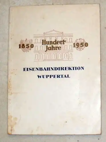 Hundert Jahre Eisenbahndirektion Wuppertal 1850 bis 1950. Beginn und Entwicklung staatlicher Eisenbahnverwaltung in Nordwestdeutschland. Anläßlich des Jubiläums überreicht von der Deutschen Bundesbahn, Eisenbahndirektion Wuppertal.