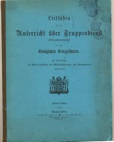 Leitfaden für den Unterricht über Truppendienst (Dienstkenntniß) auf den Königlichen Kriegsschulen. - Auf Veranlassung der General-Inspektion des Militär-Erziehungs- und Bildungswesen ausgearbeitet. 