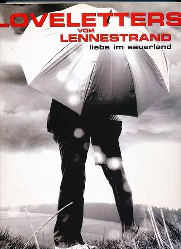 Ernst, Michaela (Hrg.): Loveletters vom Lennestrand : Liebe im Sauerland ; Begleitband zur Ausstellung. [Ausstellung "Loveletters vom Lennestrand - Liebe im Sauerland]. Hrsg. im Auftr...