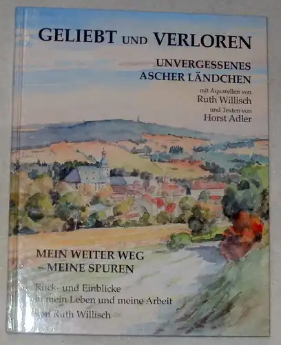 Willisch, Ruth: Geliebt und verloren. Unvergessenes Ascher Ländchen.