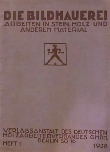 Die  BILDHAUEREI - Heft 1 - 1928 - Abbildungen von ausgeführten Arbeiten in Holz, Stein, Steinputz, Metall und von Modellen. 