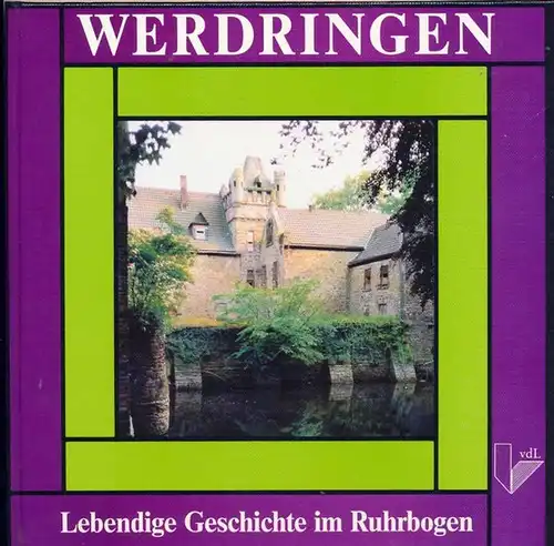 Thier, Dietrich (Hrg.): Werdringen, lebendige Geschichte im Ruhrbogen : die Bauakte des Wasserschlosses Werdringen von 1799. 1800 der Freiherren von der Recke / hrsg. von Dietrich Thier / Geschichte am Harkort- und Hengsteysee ; Bd. 1. 