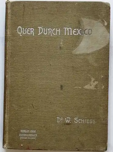 Schiess, Wilhelm: Quer durch Mexiko. - Vom Atlantischen zum Stillen Ocean. 