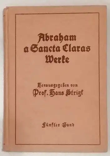 Sancta Clara, Abraham de und Hans (Hrg.) Strigl: Abraham a Sancta Claras Werke. - In Auslese -  Band 5 (Fünfter Band) SEPARAT  !...