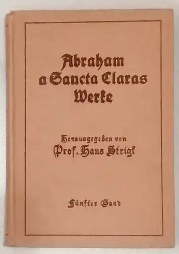 Sancta Clara, Abraham de und Hans (Hrg.) Strigl: Abraham a Sancta Claras Werke.   In Auslese    Band 5 (Fünfter Band) SEPARAT.. 