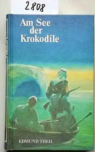 Theil, Edmund: Am See der Krokodile. (= Jagd auf die Raubkarawane II). 