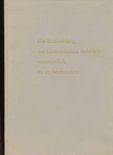 Hostert, Walter Dr: Die Entwicklung der Lüdenscheider Industrie 19. Jahrhundert Knöpfe  Metallindustrie - vom Ende des 18. Jahrhunderts bis zum Ausbruch des Ersten Weltkrieges. 