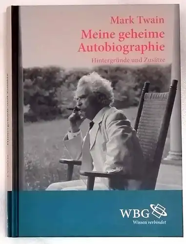 Twain, Mark: Meine geheime Autobiographie; Teil: Hintergründe und Zusätze. aus dem amerikan. Engl. von Hans-Christian Oeser. Mit einem Vorw. von Rolf Vollmann. 