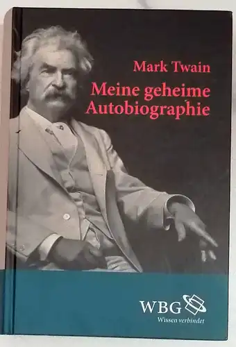 Twain, Mark: Meine geheime Autobiographie; Teil: [Hauptband]. aus dem amerikan. Engl. von Hans-Christian Oeser. Mit einem Vorw. von Rolf Vollmann. 