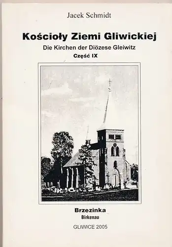 Schmidt, Jacek: Koscioly Ziemi Gliwickiej / Die Kirchen der Diözese Gleiwitz - Czesc IX. 