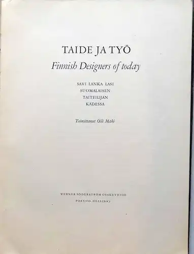 Taide Ja Työ: Finnish Designers of Today - Savi Lanka Lasi; Suomalaisen; Taiteilijan; Kädessä; Mäki, Oili. 