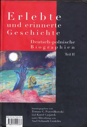 Pszezòlkowski, Tomasz G. und Karol Czejarek: Erlebte und erinnerte Geschichte -- Deutsch-plonische Biographien Teil II / Historia pamiencia pisana - Biografie polsko-niemiechie Czesc II. 