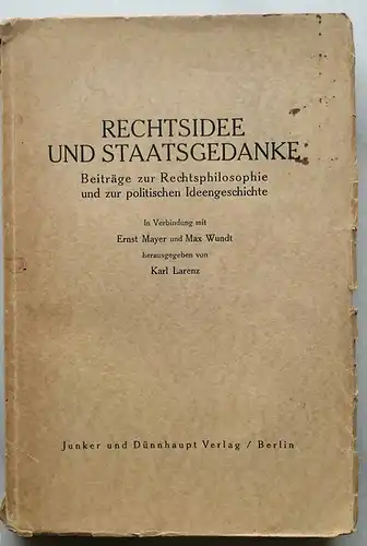 Larenz, Karl (Hrg.), Ernst Mayer und Max Wundt: Rechtsidee und Staatsgedanke. - Beiträge zur Rechtsphilosophie und zur politischen Ideengeschichte. (Festgabe für Julius Binder). 