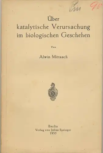 Mittasch, Alwin, Dr. phil: Über katalytische Verursachung im biologische Geschehen. 