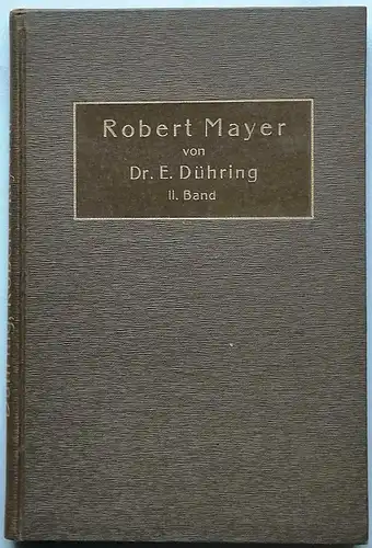 Dühring, E., Dr: Robert Mayer, der Galilei des neunzehnten Jahrhunderts und die Gelehrtenunthaten gegen bahnbrechende Wissenschaftsgrössen. - Zweiter Theil: Neues Licht über Schicksal und Leistungen. 