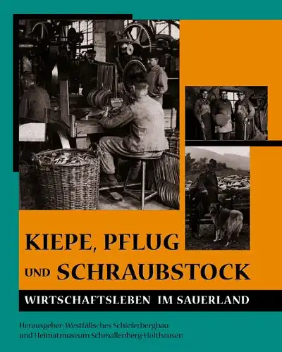 Senger, Michael (Hrg.): Kiepe, Pflug und Schraubstock : Wirtschaftsleben im Sauerland. Hrsg.: Westfälisches  Schmallenberg-Holthausen. Red.: Michael Senger. [Mitarb.: Barbara Anneser ...] / Schieferbergbau-Heimatmuseum (Schmallenberg):...