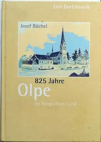 Büchel, Josef: 825 Jahre Olpe im Bergischen Land. - Eine Dorfchronik. 