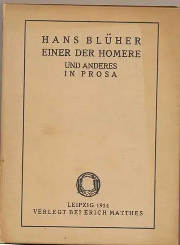 Blüher, Hans: Einer der Homere und anderes in Prosa. 