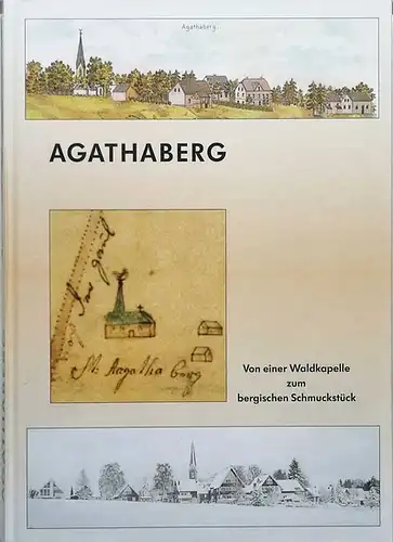 Brunsbach, Stefan, Willibald Klein Thomas Tholl u. a: Agathaberg.. Von einer Waldkapellte zum bergischen Schuckstück. 