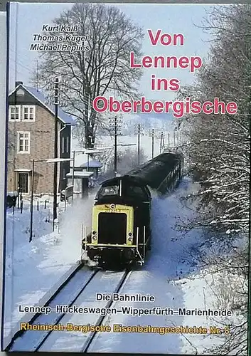Kaiß, Kurt, Thomas Kugel und Michael Peplies: Von Lennep ins Oberbergische. - Die Bahnlinie Lennep - Hückeswagen - Wipperfürth - Marienheide. 