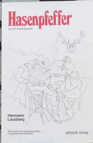 Lausberg, Hermann und (d.i. Menelaus): Hasenpfeffer. - Stark gewürzte Jagdgeschichten in gepfefferten Gedichten. 