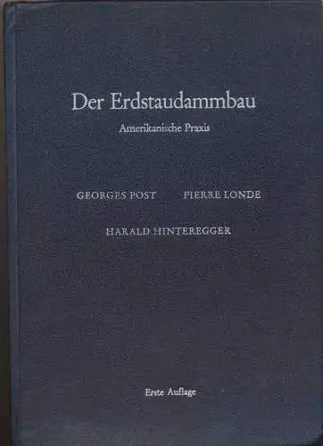 Post, George und Pierre Londe: Der Erdstaudammbau, Amerikanische Praxis Deutsches Vorwort von Prof. Dipl. Ing. Dr. Richard Jelinek, Technische Hochschule München, Übersetzt und bearbeitet nach.. 