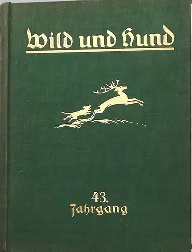 Wild und Hund -  43. (Dreiundvierzigster) Jahrgang 1937-1938. Mit Beilagen: Fürs Jägerhaus" ! (1. IV. 1937 bis 31. III. 1938) Vereinigt mit St. Hubertus und Der Jäger. 