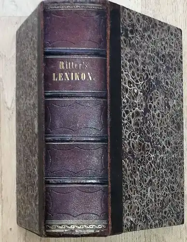 Ritters geographisch statistisches Lexikon.   über die Erdtheile, Länder, Meere, Buchten, Häfen, Seen, Flüsse, Inseln, Gebirge, Staaten, Städte, Flecken, Dörfer, Weiler, Bäder, Bergwerke, Kanäle.. 