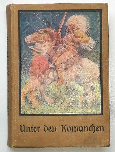 Scipio, Rudolf: Unter den Komanchen. oder Am Rande der Wildnis. - Eine Geschichte aus Texas, der Jugend erzählt. 