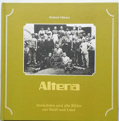 Althaus, Richard: ALTENA : Anekdoten und alte Bilder aus Stadt und Land. gesammelt u. bearb. von Richard Althaus. [Hrsg.: E. H. Ullenboom]. 