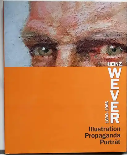 Wever, Heinz (Künstler) und Eckhard (Hrg.) Trox: Heinz Wever (1890 1966) : Illustration, Propaganda, Porträt. herausgegeben im Auftrag des Vereins für die Geschichte Preußens und.. 