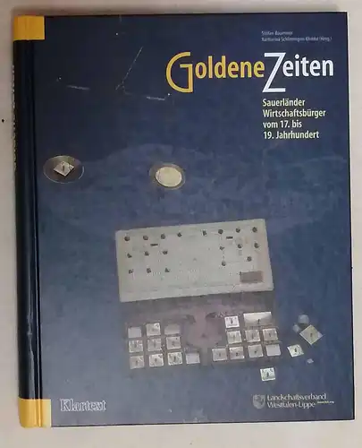 Baumeier, Stefan [Hrsg.]: Goldene Zeiten : Sauerländer Wirtschaftsbürger vom 17. bis 19. Jahrhundert. [hrsg. im Auftr. des Landschaftsverbandes Westfalen Lippe]. Stefan Baumeier ; Katharina Schlimmgen.. 