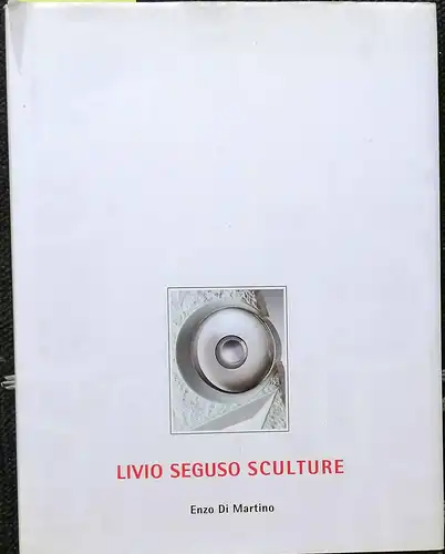 Di Martino, Enzo: LIVIO  SEGUSO  Sculture.   SIGNIERT ! - Beiträge von Giuseppe Marchiori, Guido Perocco, Paolo Rizzi und P. Fraccalini. 