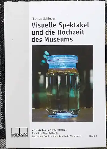 Schleper, Thomas: Visuelle Spektakel und die Hochzeit des Museums : über Chancen ästhetischer Bildung in der Wissensgesellschaft ; ein wissenschaftlicher Essay. 