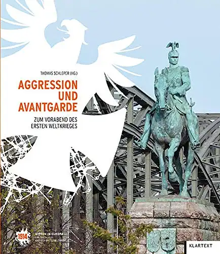 Schleper, Thomas (Hrg.): Aggression und Avantgarde : zum Vorabend des Ersten Weltkrieges. Thomas Schleper (Hrsg.) [anlässlich des Kongresses Aggression und Avantgarde. Das Rheinland am Vorabend...