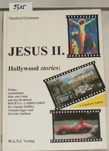 Klutmann, Manfred: Jesus II. - Hollywood Stories. - Wahre Geschichten über eine Liebe und das Drehbuch Rocky 6 - Ladies First für Claudia Schiffer, Yolanda...