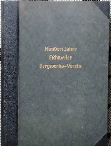 Stegemann, Oskar (Bearb.): Der Eschweiler Bergwerks-Verein und seine Vorgeschichte. -- Zum hundertjährigen Bestehen der Gesellschaft. (Deckeltitel und Schmutztitel: Hundert Jahre Eschweiler Bergwerks-Verein). 