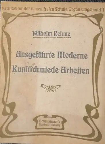 Rehme, Wilhelm (Hrg.): Ausgeführte Moderne Kunstschmiede-Arbeiten. 