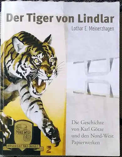 Meinerzhagen, Lothar E: Der Tiger von Lindlar. Die Geschichte von Karl Götze und den Nord-West Paperwerken. 