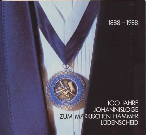 Rosenbohm, G. (Vorwort): 100 Jahre Johannisloge  " Zum Märkischen Hammer Lüdenscheid ". -  1888 - 1988. 